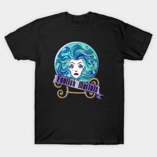 Foolish Mortals T-Shirt